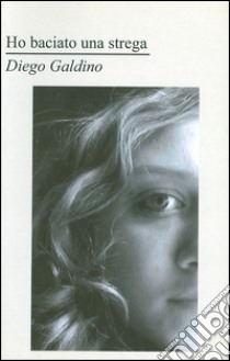 Ho baciato una strega libro di Galdino Diego