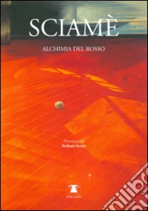 Sciamè. Alchimia del rosso. Ediz. illustrata libro di Severi Stefania