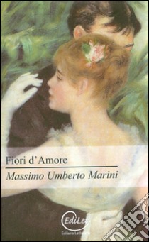 Fiori d'amore libro di Marini Massimo U.