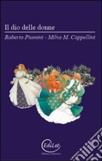 Il dio delle donne libro di Piumini Roberto; Cappellini Milva Maria