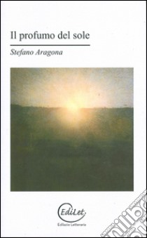 Il profumo del sole libro di Aragona Stefano