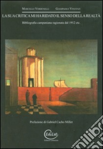 La sua critica mi ha ridato il senso della realtà. Bibliografia campania ragionata 1912 etc... libro di Verdenelli Marcello; Vincenzi Giampaolo