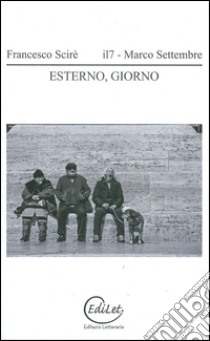 Esterno, giorno libro di Scirè Francesco; Settembre Marco