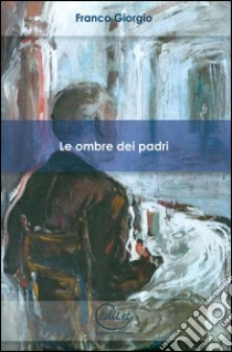 Le ombre dei padri libro di Giorgio Franco