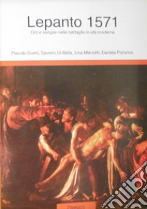 Lepanto 1571. Oro e sangue nelle battaglie in età moderna libro di Currò Placido; Di Bella Saverio; Marzotti Lina