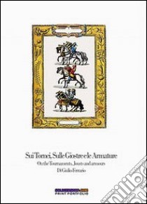 Sui tornei, sulle giostre e le armature-On the tournaments, housts and armours. Ediz. bilingue libro di Cristini Luca S.