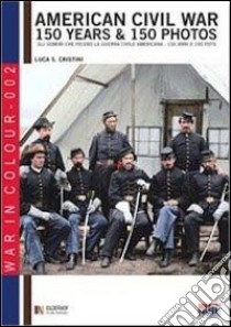 American civil war. 150 years & 150 photos. Ediz. italiana e inglese libro di Cristini Luca S.