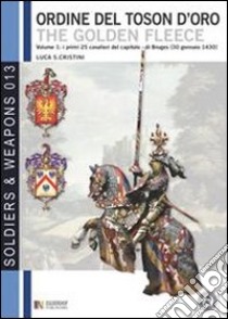 Il grande armoriale del Toson d'Oro. Vol. 1: I primi 25 cavalieri della fondazione di Bruges (30 genaio 1430) libro di Cristini Luca Stefano