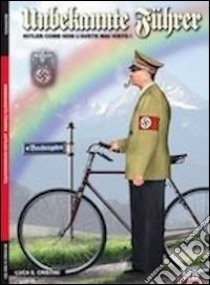 Unbekannte Führer. Hitler come non l'avete mai visto! libro di Cristini Luca S.