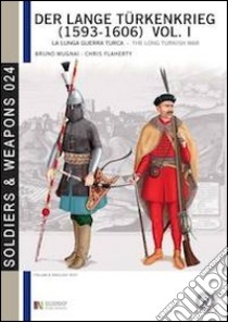 Der lange Türkenkrieg (1593-1606). La lunga guerra turca. Ediz. italiana e inglese libro di Mugnai Bruno; Flaherty Christopher; Cristini L. S. (cur.)