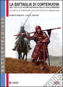 La battaglia di Cortenuova e le ultime battaglie della Lega lombarda. Novembre 1237 libro di Peruffo Alberto; Cristini Luca S.