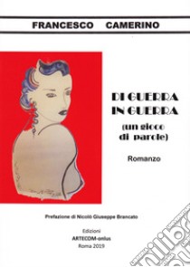 Di guerra in guerra (un gioco di parole) libro di Camerino Francesco