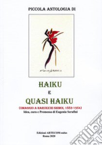 Piccola antologia di haiku e quasi kaiku. Omaggio a Harukichi Shimoi, 1883-1954 libro di Serafini E. (cur.)