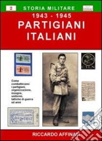 Partigiani italiani (1943-1945) libro di Affinati Riccardo