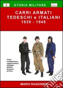 Carri armati tedeschi e italiani (1939-1945) libro di Ragionieri Mario