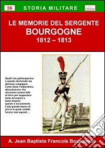 Le memorie del sergente Bourgogne libro di Bourgogne A. Jean