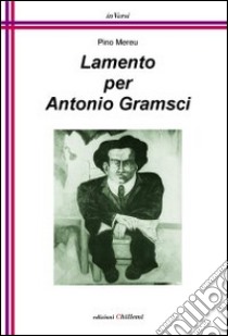 Lamento per Antonio Gramsci libro di Mereu Pino