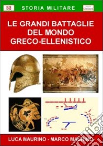 Le grandi battaglie del mondo greco-ellenistico libro di Maurino Luca; Maurino Marco