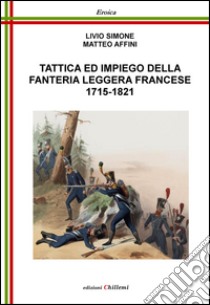 Tattica ed impiego della fanteria leggera francese (1715-1821) libro