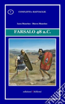 Farsalo 48 a. C. libro di Maurino Luca; Maurino Marco