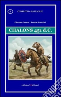 Chalons 451 d.C. libro di Scuterini Renato; Caruso Giacomo