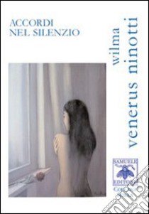 Accordi nel silenzio libro di Venerus Ninotti Wilma