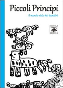 Piccoli principi. Il mondo visto dai bambini libro di Alberti E. (cur.)