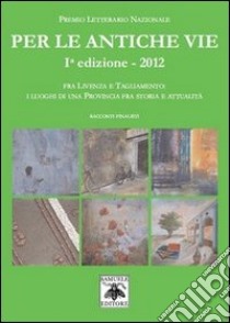 Per le antiche vie. Fra Livenza e Tagliamento. I luoghi di una provincia fra storia e attualità libro di Comina V. (cur.); Canzian A. (cur.)