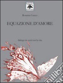 Equazione d'amore. Dialogo in versi con la vita libro di Cracco Rosanna