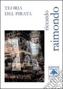 Teoria del pirata libro di Raimondo Riccardo