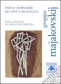 Par li' zornadis di vint e di malstâ-Per le giornate di vento e di tormento libro di Gruppo Majakovskij