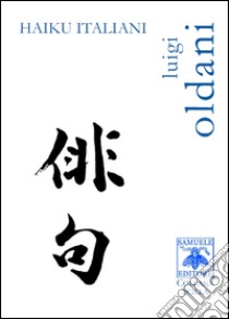 Haiku italiani libro di Oldani Luigi