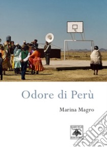 Odore di Perù libro di Magro Marina