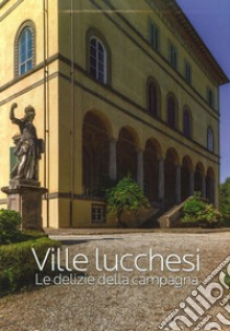 Ville luchesi. Le delizie della campagna libro di Giusti M. A. (cur.)