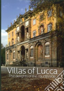 Villas of Lucca. The delights of the countryside libro di Giusti M. A. (cur.)