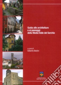 Guida alle architetture e ai paesaggi della Media Valle del Serchio libro di Bedini Gilberto