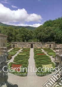 Giardini lucchesi. Il teatro della natura tra città e campagna. Ediz. illustrata libro di Giusti M. A. (cur.)