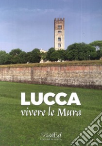 Lucca vivere le mura libro di Bedini Gilberto