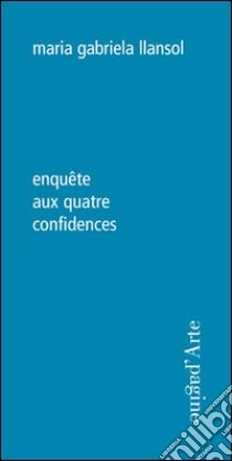 Enquète aux quatre confidences libro di Llansol Maria Gabriela