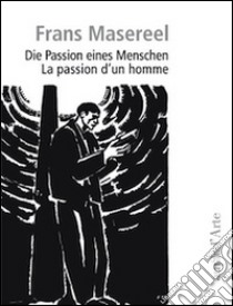 Die Passion eines Menschen. Ediz. italiana e tedesca libro di Masereel Frans