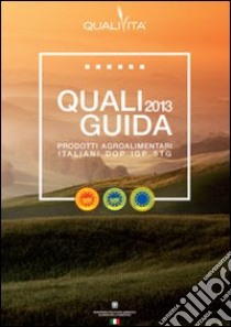 Qualiguida 2013. I prodotti agroalimentari italiani DOP IGP STG libro di Rosati M. (cur.)