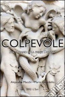 Colpevole. Eva, Adamo o la prima donna? libro di Macchi Alejandro; Girardello Mario