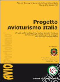 Progetto avioturismo Italia. Il ruolo delle piste private e degli aeroporti minori come scali avioturistici per lo sviluppo del turismo e del territorio libro di Medici G. (cur.)