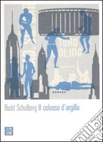 Il colosso d'argilla libro di Schulberg Budd