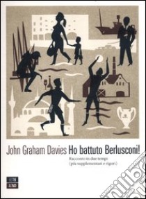 Ho battuto Berlusconi! Racconto in due tempi (più supplementari e rigori) libro di Davies John G.