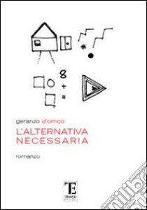 L'alternativa necessaria libro di D'Orrico Gerardo