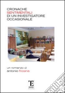 Cronache sentimentali di un investigatore occasionale libro di Frosina Antonio