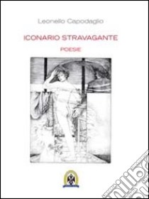 Iconario stravagante libro di Capodaglio Leonello