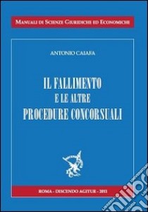 Il fallimento e le sue procedure concorsuali libro di Caiaffa Antonio