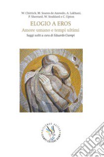 Elogio a Eros. Amore umano e tempi ultimi. Saggi scelti a cura di Eduardo Ciampi libro di Ciampi E. (cur.)